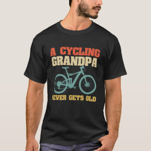Cykling Grandpa får aldrig gammalt Shirt T-Shirt