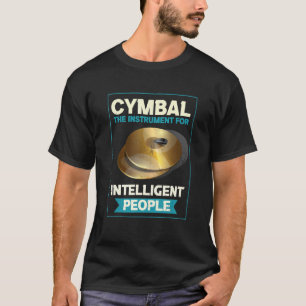 Cymbal the Instrument for Intelligent People Drumm T Shirt