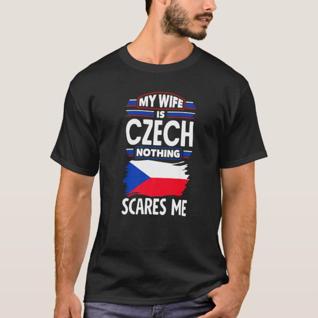 Czech Republic Czech Flag My Wife Is Czech Nothing T Shirt (Framsida)