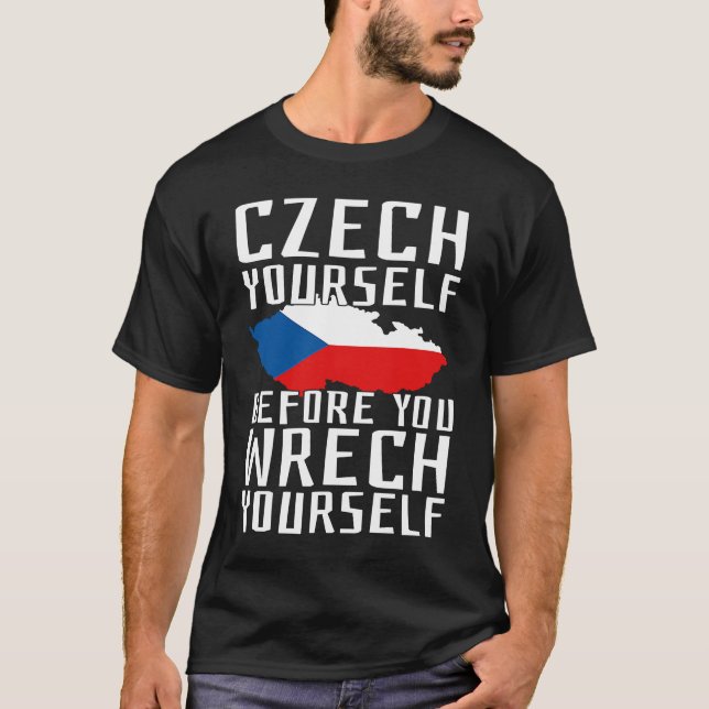 Czech Yourself Before You Wrech Yourself Czechia P T Shirt (Framsida)