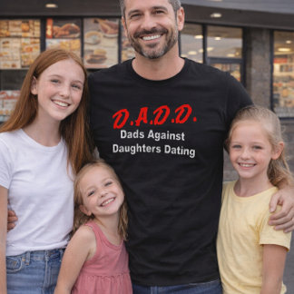D.A.D.D. Dads Against Daughters Dating T Shirt