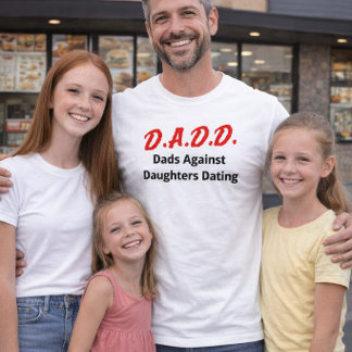 D.A.D.D. Dads Against Daughters Dating T Shirt