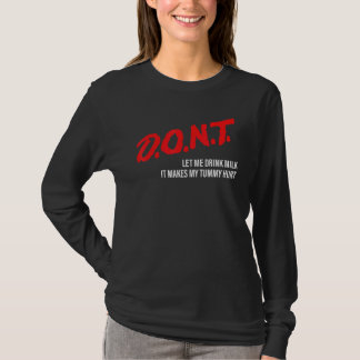 D O N T Låt mig inte dricka mjölk Det gör min mag Shirt