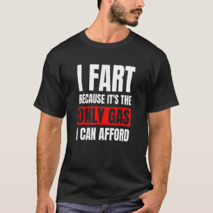 Då är det bara gas jag har råd med Sarcast T Shirt