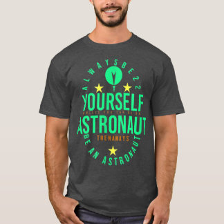DÅ ÄR DIG SJÄLV ASTRONAUT ALLTID EN ASTRONAUT MANA T SHIRT