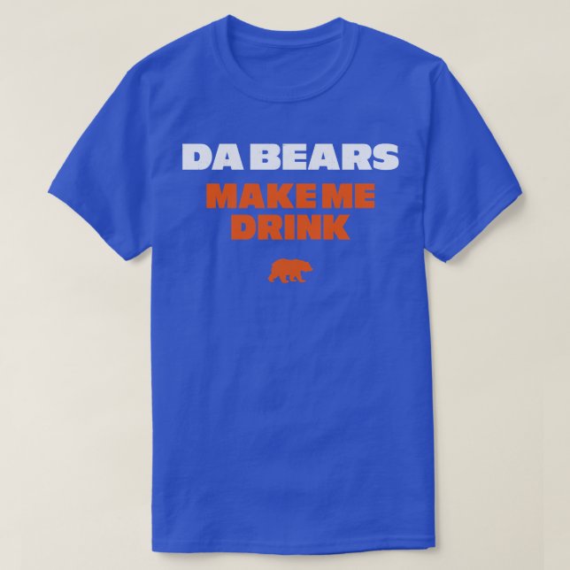 Da Bears får mig att dricka T Shirt (Design framsida)