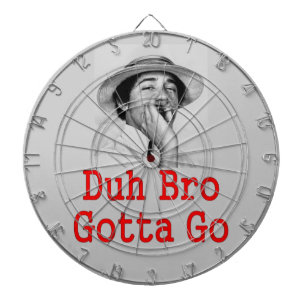 DA BRO GOTTA GO DARTTAVLA