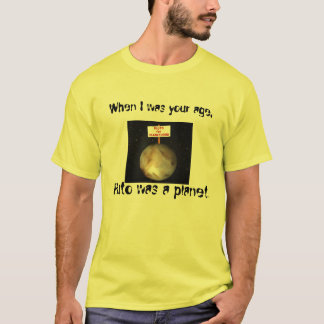 Då jag var din ålder, var Pluto en planet. T-shirt