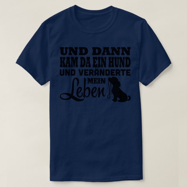 Da kam ein Hund veranderte mein Leben T Shirt (Design framsida)