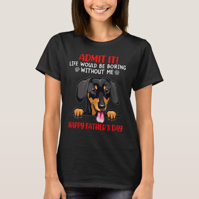 Dachshund Admit Life Would Be Boring Without Me T Shirt (Framsida)