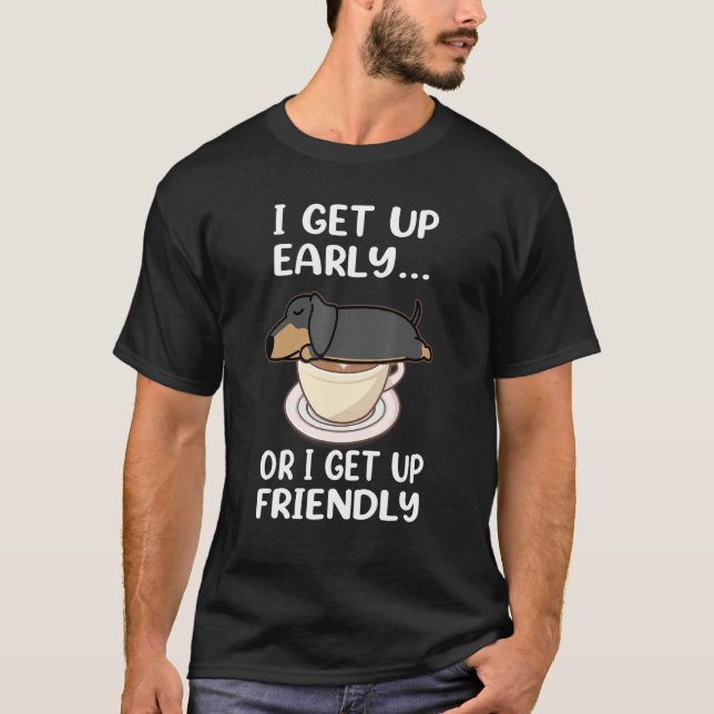 Dachshund Dog I Get Up Early Coffee Funny Puppy Do T Shirt (Framsida)