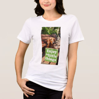 Dachshund Enjoy the little things  T Shirt