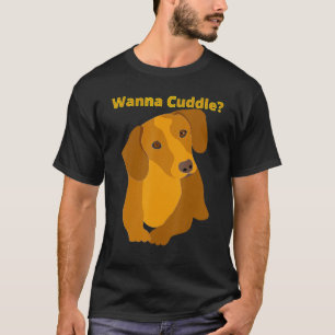 Dachshund Funny Wiener Hund Pet Cute Wanna Cuddle T Shirt