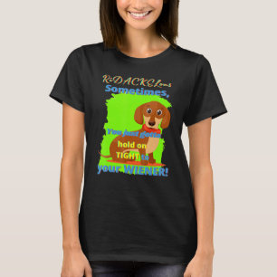 Dachshund Funny Wiener Hund Pet Doggy Hold on Tigh T Shirt