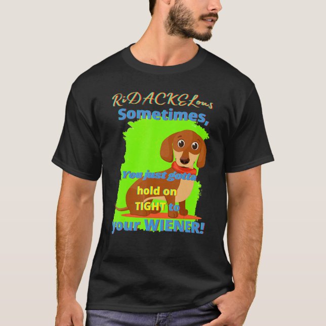 Dachshund Funny Wiener Hund Pet Doggy Hold on Tigh T Shirt (Framsida)