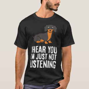Dachshund Hund Jag Hör Dig Jag Lyssnar Bara Inte T Shirt