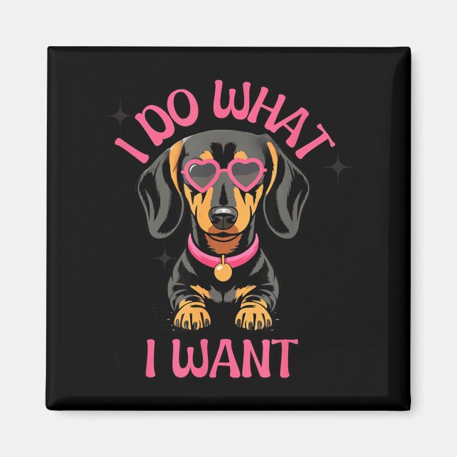 Dachshund I Do What I Want Funny Dog  Magnet (Framsidan)