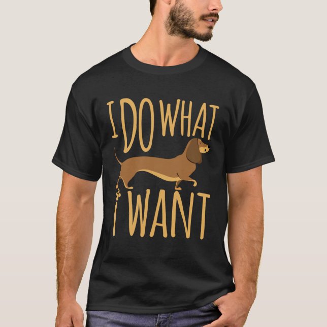Dachshund I Do What I Want  Wiener Dog Doxie T Shirt (Framsida)