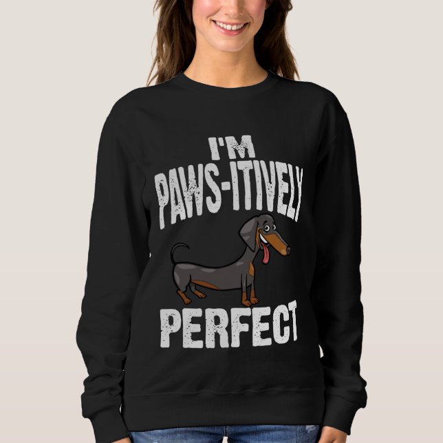 Dachshund I m Paws Itively Perfect T Shirt (Framsida)