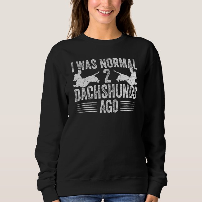 Dachshund Wiener I Was Normal 2 Two Dachshunds ago T Shirt (Framsida)