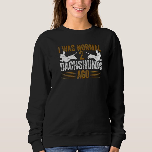 Dachshund Wiener I Was Normal 2 Two Dachshunds ago T Shirt (Framsida)