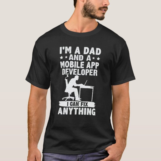 Dad And A Mobile App Developer I Can Fix Anything T Shirt (Framsida)