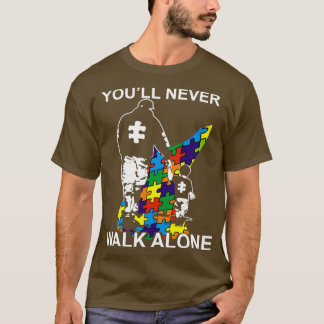 Dad Autism Youll Never Walk Alone T Shirt