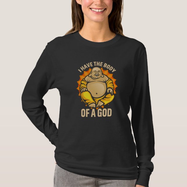 Dad Bod Fat Guy Buddha I have the Body of a God T Shirt (Framsida)
