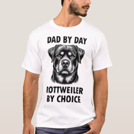 "Dad by day, Rottweiler by choice." T Shirt