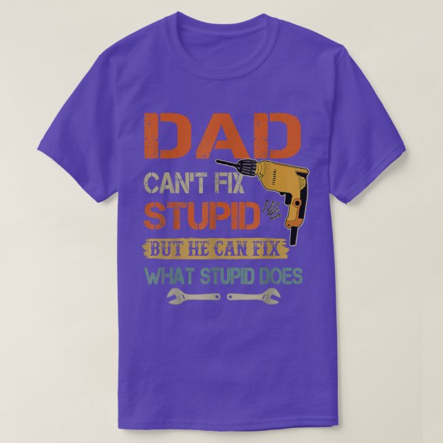 Dad Can't Fi Stupid But He Can Fi What Stupid Does T Shirt (Design framsida)