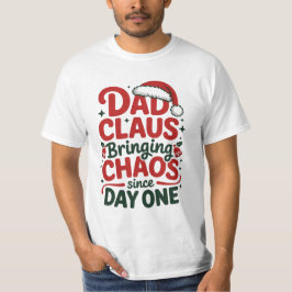 Dad Claus Bringing Chaos Shirt T Shirt