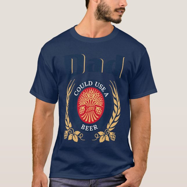 Dad Could Use A Beer Drinking Happy Fathers Day Fo T Shirt (Framsida)