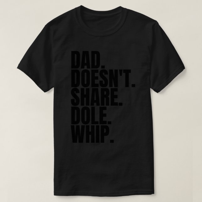 Dad Doesn&x27;t Share Dole Whip - T Shirt Classic  (Design framsida)