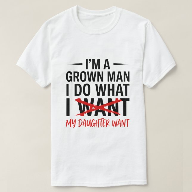 Dad Father I'm A Grown Man I Do What funny Cute T Shirt (Design framsida)