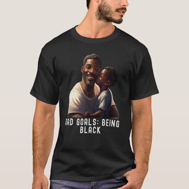 Dad Goals Being Black Quote Black King Magic Fathe T Shirt (Framsida)
