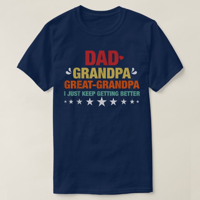 Dad Grandpa Great Grandpa, I Just Keep Getting Bet T Shirt (Design framsida)