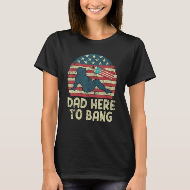 Dad Here To Bang Fireworks American Flag T Shirt (Framsida)