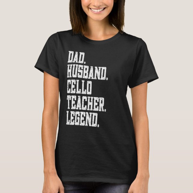 Dad Husband Cello Teacher Legend T Shirt (Framsida)