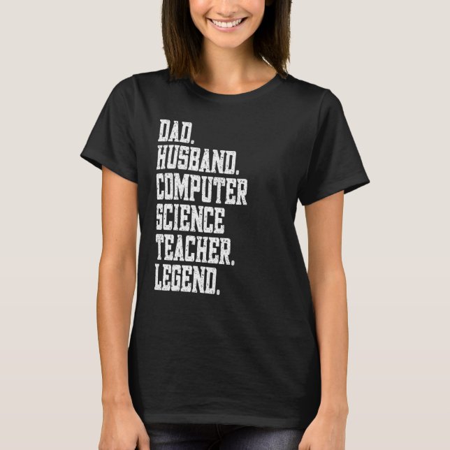 Dad Husband Computer Science Teacher Legend T Shirt (Framsida)