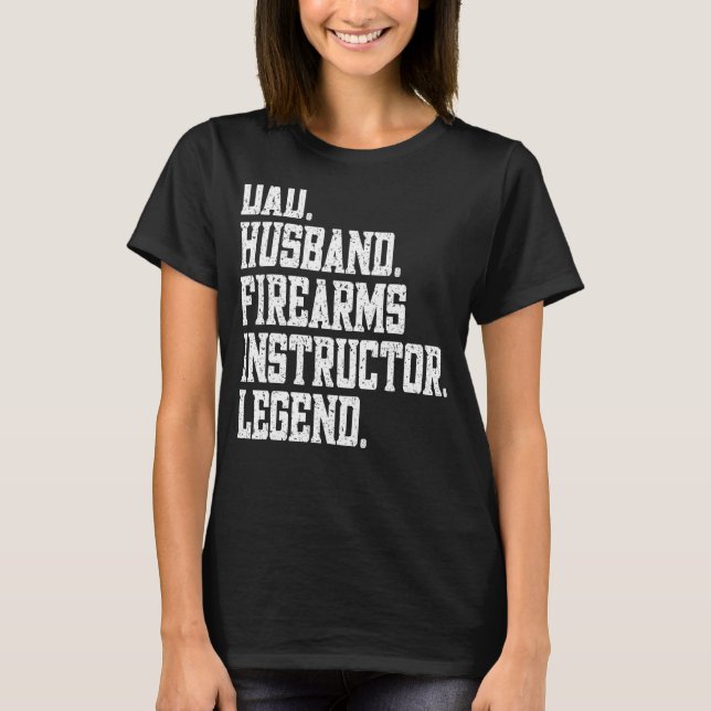 Dad Husband firearms instructor Legend T Shirt (Framsida)