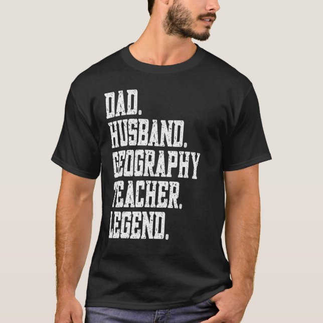 Dad Husband Geography Teacher Legend T Shirt (Framsida)