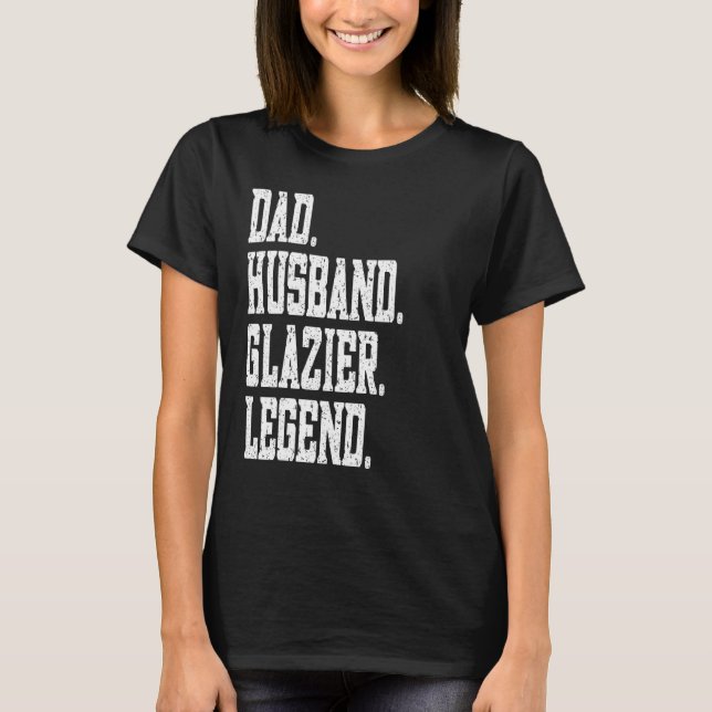 Dad Husband Glazier Legend T Shirt (Framsida)