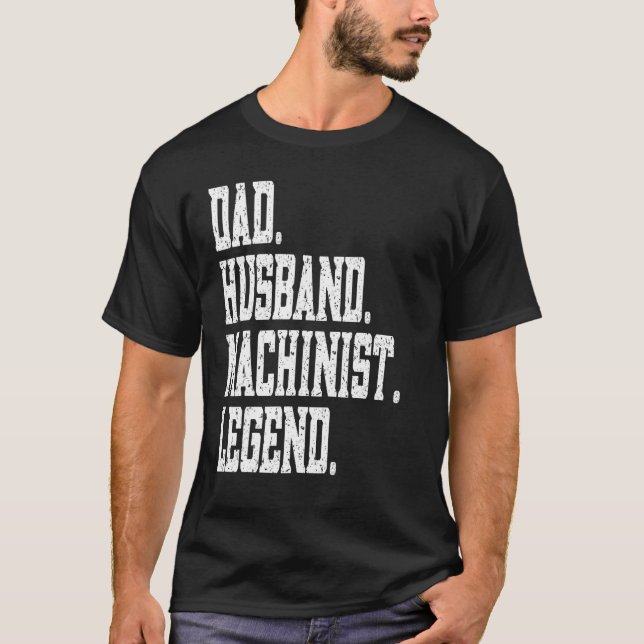 Dad Husband Machinist Legend T Shirt (Framsida)