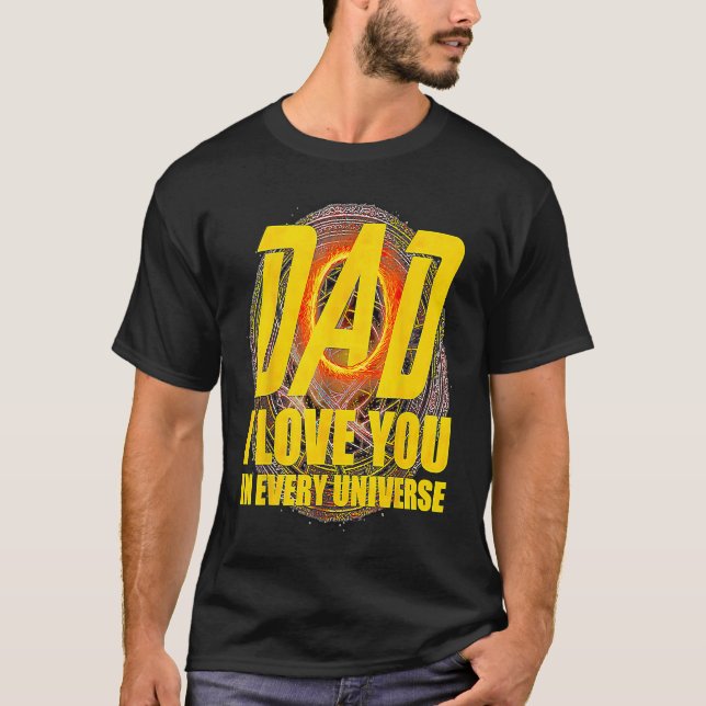 Dad I Love You In Every Universe  Father's Day T Shirt (Framsida)