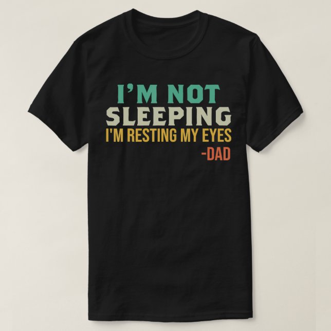 Dad  I'm Not Sleeping I'm Resting My Eyes Father's T Shirt (Design framsida)