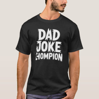Dad Joke Champion – Bold Block Letter Humor T Shirt