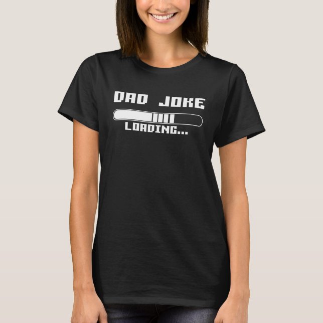 Dad Joke Loading Daddy Father Humor T Shirt (Framsida)