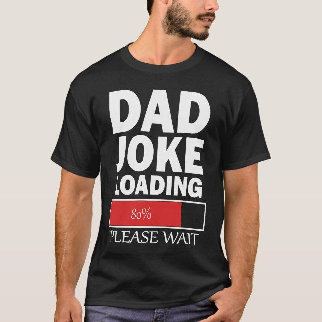 Dad Joke Loading Please Wait T Shirt (Framsida)