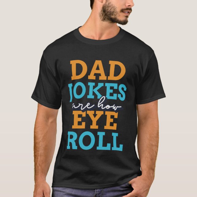 Dad jokes are how eye roll  2023 Fathers Day T Shirt (Framsida)