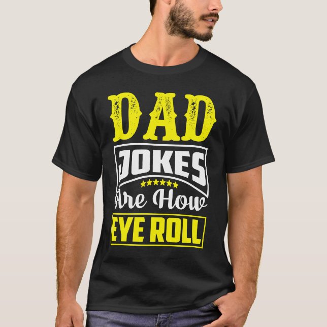 Dad Jokes Are How Eye Roll  Dad  Daddy Fathers  3 T Shirt (Framsida)